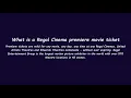 What is a Regal Cinema premiere movie ticket