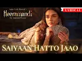 SAIYAAN HATTO JAAO (LYRICS) : Heeramandi | Aditi Rao Hydari | Sanjay Leela Bhansali | A.M. Turaz |