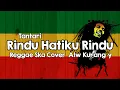 Download Lagu Tantari - Rindu Hatiku Rindu Cover Reggae Ska Alw Kurang y