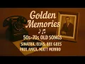 Download Lagu Golden Memories 🎼 50s–70s Old Songs – Sinatra, Elvis, Bee Gees, Paul Anka, Matt Monro