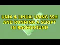Unix Linux Using ssh and running a script in background