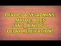 DevOps SysAdmins MySQL Does sync - binlog 0 delay replication 2 Solutions