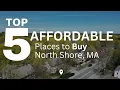 Top 5 Affordable Places to Buy a Home in North Shore MA Essex County MA