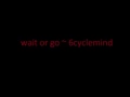 Wait or go by Six Cycle Mind