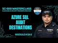 SC-500 Episode 19-3 Configure Audit Destinations for Azure SQL Database