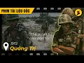 Download Lagu Tài liệu gốc: Chiến trận Quảng Trị 1972 (Đầy đủ)