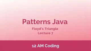 Patterns Java Floyd s Triangle Lecture 7