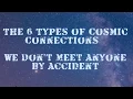 The 6 Types of Cosmic Connections - We Don t Meet Anyone by Accident