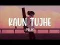 Download Lagu Kaun Tujhe |Lofi | Palak Muchhal