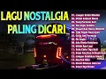 Download Lagu LAGU NOSTALGIA 2025 PALING DICARI | TEMAN DISAAT SANTAI | LAGU KENANGAN