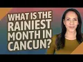 What is the rainiest month in Cancun