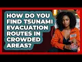 How Do You Find Tsunami Evacuation Routes In Crowded Areas - Your Emergency Planner