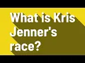 What is Kris Jenner s race