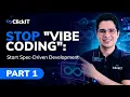 Stop Vibe Coding and Start Spec-Driven Development Part 1