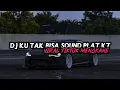 Download Lagu DJ KU TAK BISA SOUND PLAT KT VIRAL TIKTOK MENGKANE