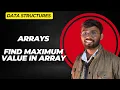 Find Maximum Value in an Array Array Traversal in Java DATA STRUCTURES AND ALGORITHMS DSA