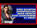 Does Quantum Superposition Mean Objects Exist Everywhere At Once - Strange Science