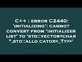 C error C2440 initializing cannot convert from initializer list to std vector char std