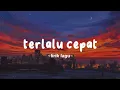 Download Lagu terlalu cepat (lirik lagu) lagu sad viral tiktok terbaru 2023 || terlalu cepat kau melupakan aku