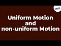 Uniform Motion and Non-uniform Motion Physics Don t Memorise