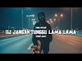 Lagu DJ JANGAN TUNGGU LAMA LAMA X DROP BBHC - KING ERCAN