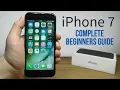 iPhone 7 - Complete Beginners Guide