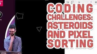Live Stream Coding Challenges Asteroids and Pixel Sorting
