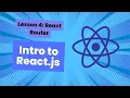 Intro to React js Lesson 4 React Router