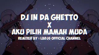 Download DJ In Da Ghetto X Aku Pilih Mamah Muda [ LBDJS OFFICIAL CHANNEL ] MP3