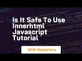 Is it safe to use innerhtml javascript tutorial