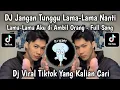 Lagu DJ JANGAN TUNGGU LAMA LAMA NANTI LAMA LAMA AKU DI AMBIL ORANG FULL SONG VIRAL TIKTOK TERBARU