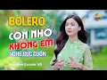 Lagu Còn Nhớ Không Em - Trên tay lá thư xem những lời... Lk Bolero Mới Nhất NGHE CỰC CUỐN