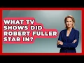 What TV Shows Did Robert Fuller Star In - I m a 60s Baby