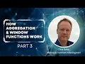Episode 9 Part 3 - How Aggregation Window Functions Work