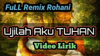 Download Full Remix ROHANI // Ujilah Aku TUHAN // Lirik Video MP3