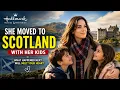 She Moved to Scotland With Her Kids What Happened Next Will Melt Your Heart Hallmark Movie
