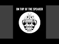 Lagu On top of the Speaker