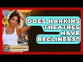 Does Harkins Theatres Have Recliners - Everything About Phoenix