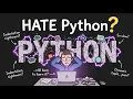 Why I HATE Python And Why You Still Have to Learn It