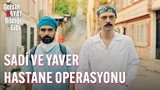 Sadi Ve Yaver Hastane Operasyonu! - Gelsin Hayat Bildiği Gibi