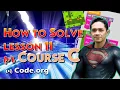 How to Solve Lesson 11 for Course C Code org Tutorial