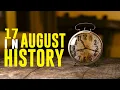 What Happened on This Day in History - 17 August