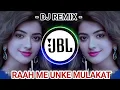 Download Lagu Raah Me Unase Mulakat Ho Gai #JBL Hindi Beat #Dj #Viral Song Dj Remix DJ