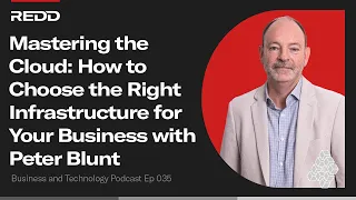 Mastering the Cloud How to Choose the Right Infrastructure for Your Business with Peter Blunt