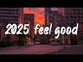 2025 Feel Good Vibes Mix ~ Summer Playlist ~ Summer Roadtrip