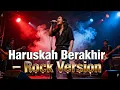 Lagu Haruskah Berakhir - Dangdut Rock Metal Version | Versi Viral TikTok 2025