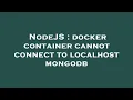 NodeJS docker container cannot connect to localhost mongodb