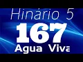 HINO 167 CCB - Água Viva - HINÁRIO 5 COM LETRAS
