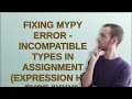 Fixing mypy error - Incompatible types in assignment expression has type xxx variable has typ