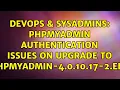 DevOps SysAdmins phpMyAdmin authentication issues on upgrade to phpMyAdmin-4 0 10 17-2 el6